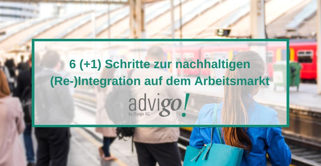 6 (+1) Schritte zur nachhaltigen Re-Integration auf dem Arbeitsmarkt
