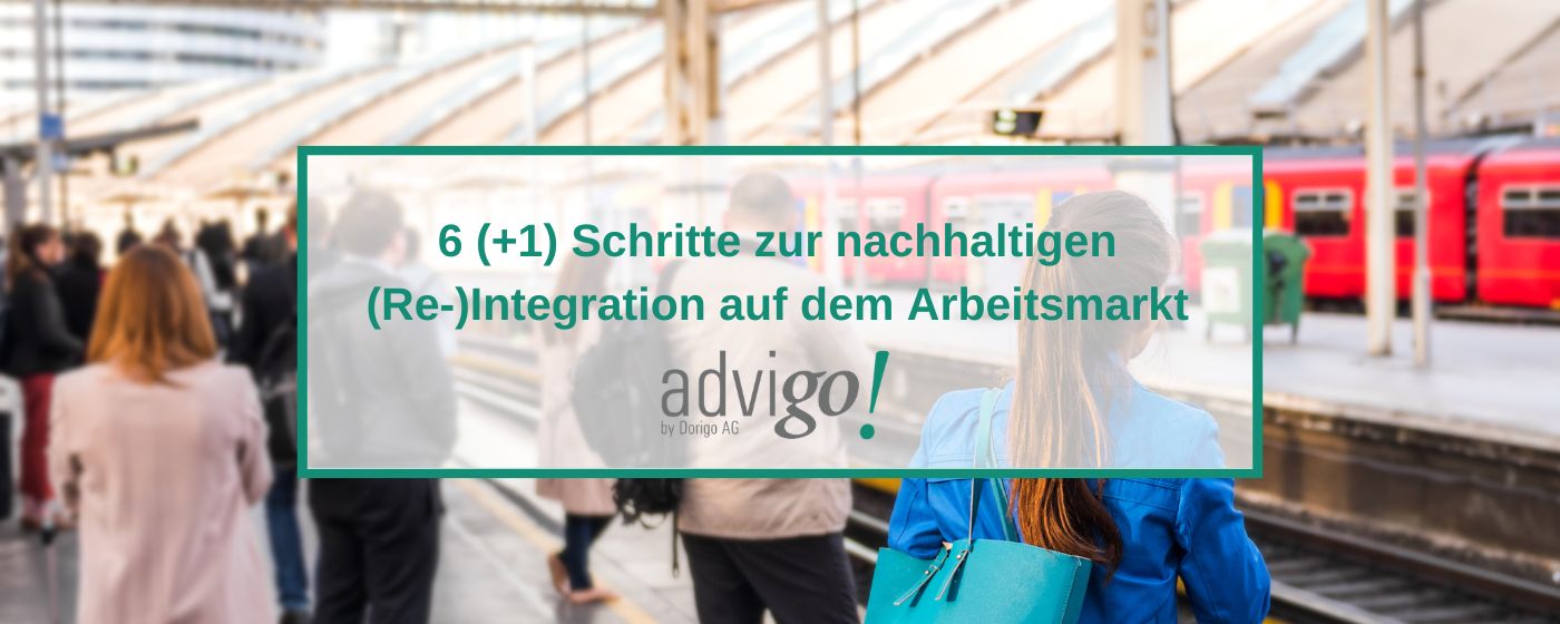 6 (+1) Schritte zur nachhaltigen Re-Integration auf dem Arbeitsmarkt