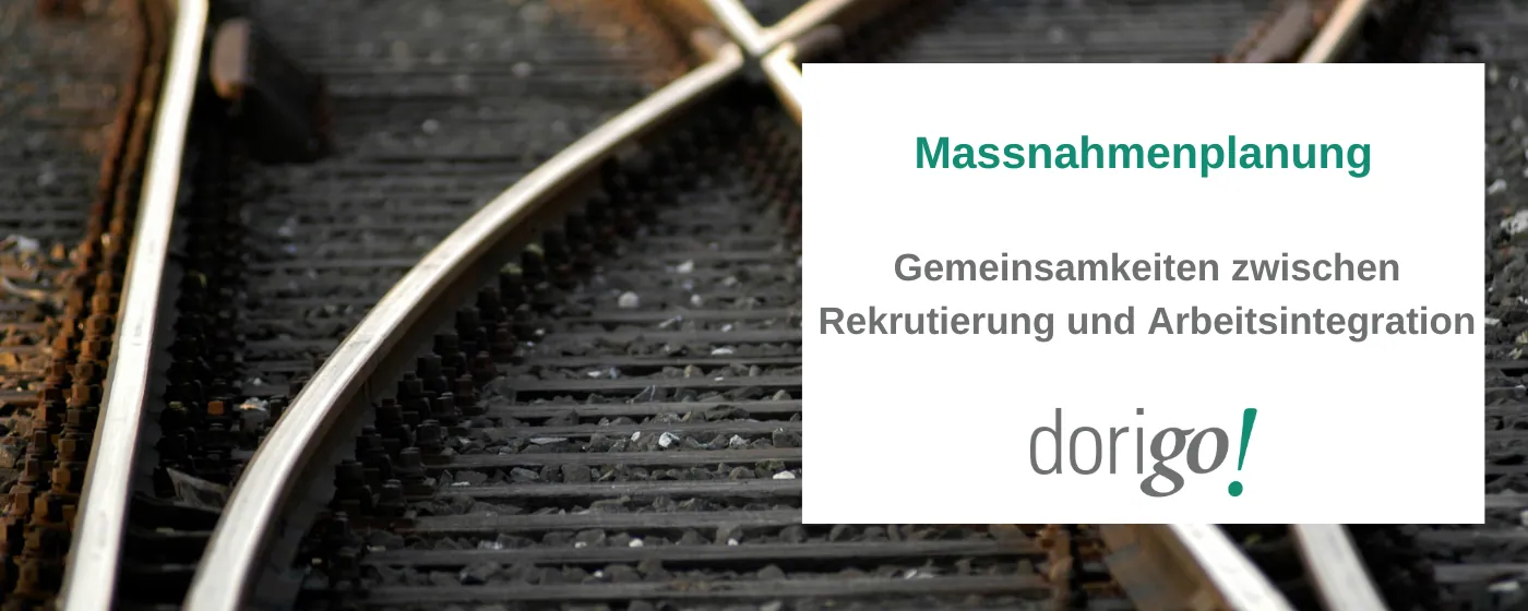Massnahmenplanung: Gemeinsamkeiten zwischen Rekrutierung und Arbeitsintegration