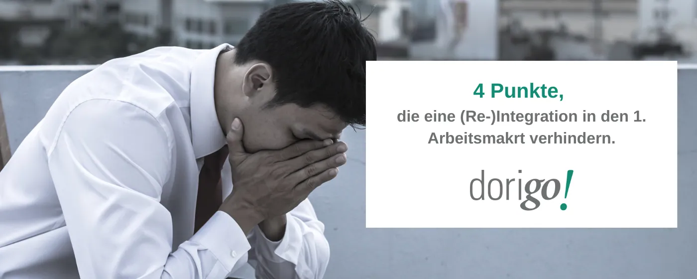 4 Punkte, die eine (Re-)Integration in den 1. Arbeitsmarkt verhindern.